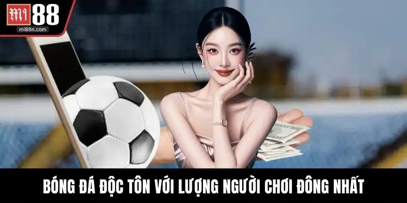 Bóng đá độc tôn với lượng người chơi đông nhất