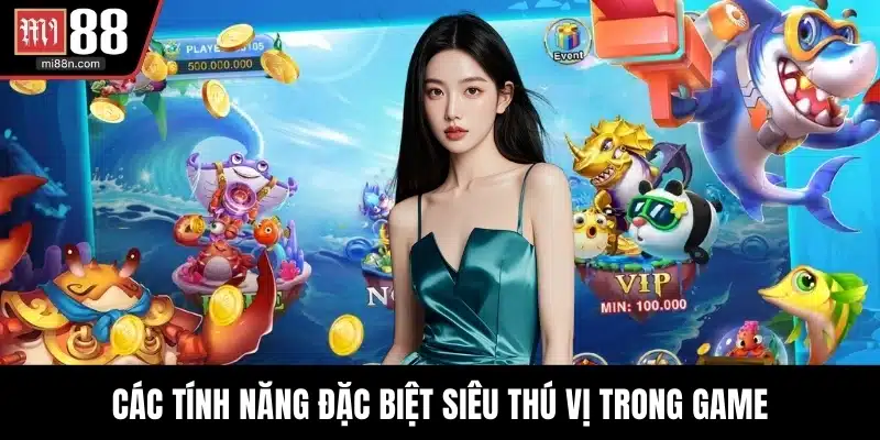 Các tính năng đặc biệt siêu thú vị trong game