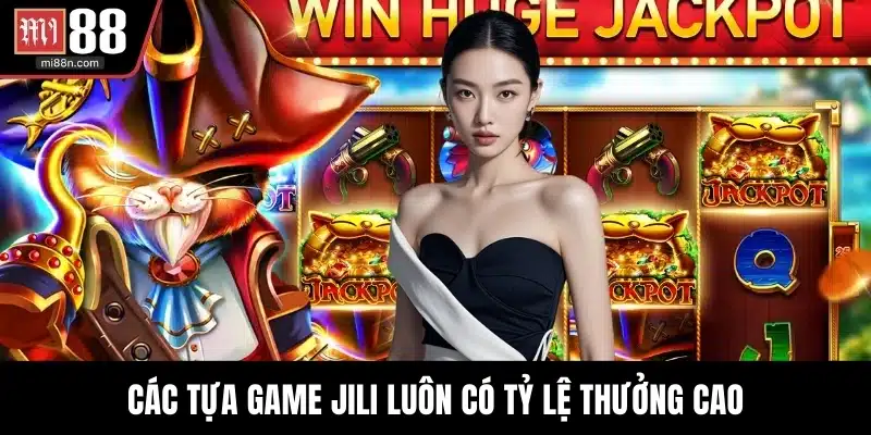 Các tựa game JILI luôn có tỷ lệ thưởng cao