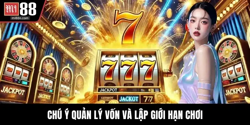 Chú ý quản lý vốn và lập giới hạn chơi