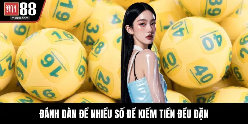 Đánh dàn đề nhiều số để kiếm tiền đều đặn