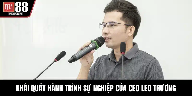 Khái quát hành trình sự nghiệp của CEO Leo Trương