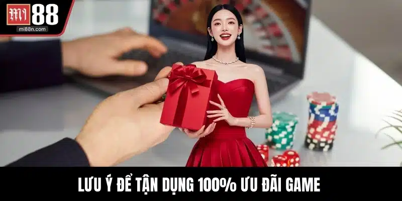 Lưu ý để tận dụng 100% ưu đãi game
