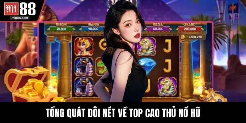 Tổng quát đôi nét về top cao thủ nổ hũ