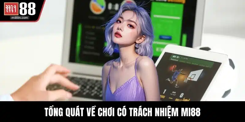 Tổng quát về chơi có trách nhiệm MI88