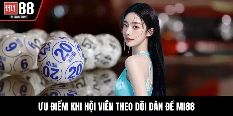 Ưu điểm khi hội viên theo dõi dàn đề MI88