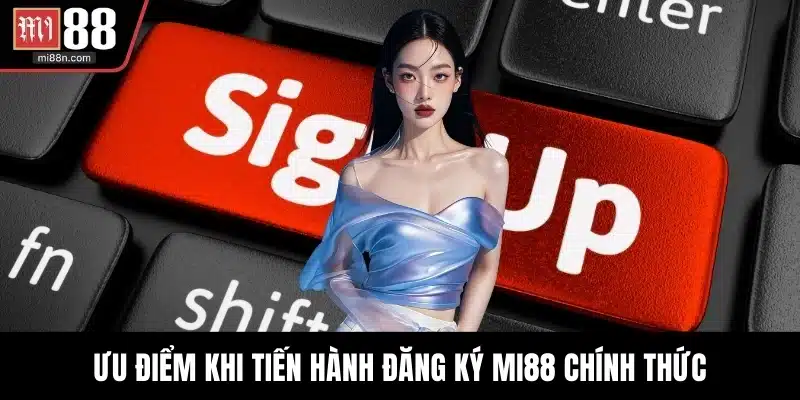 Ưu điểm khi tiến hành đăng ký MI88 chính thức