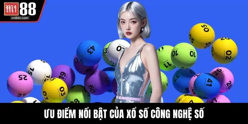 Ưu điểm nổi bật của xổ số công nghệ số