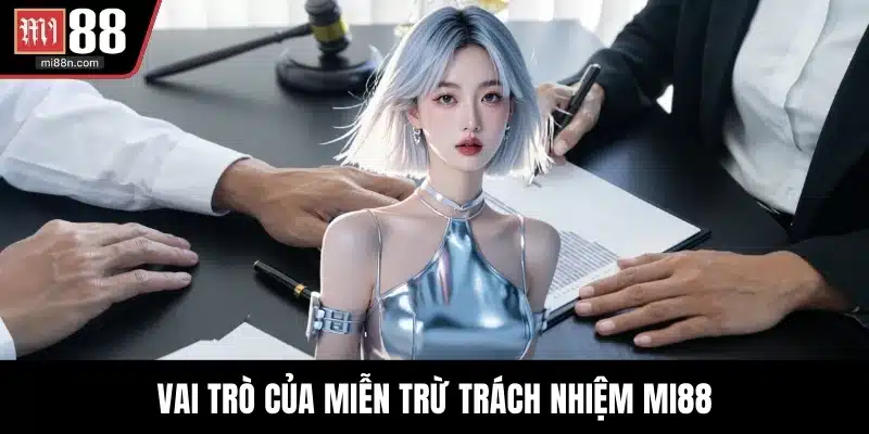 Vai trò của miễn trừ trách nhiệm MI88